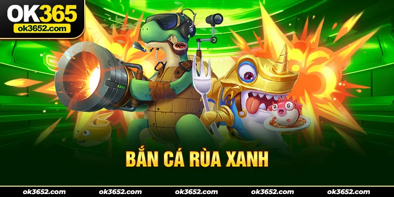 Bắn cá rùa xanh