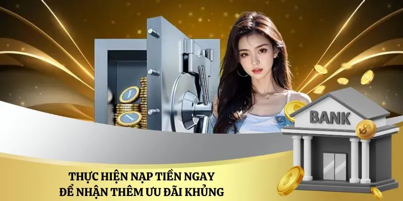 Thực hiện nạp tiền ngay để nhận thêm ưu đãi khủng 